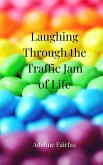 Laughing Through the Traffic Jam of Life Laughing Through the Traffic Jam of Life