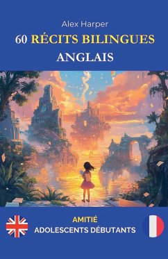 60 Récits Bilingues pour Apprendre l'Anglais - Harper, Alex