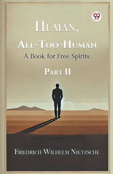 Human, All-Too-Human A Book for Free Spirits Part II