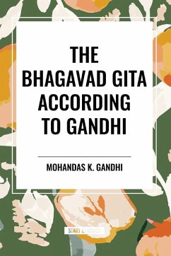 The Bhagavad Gita According to Gandhi - Gandhi, Mohandas K.; Desai, Mahadev