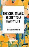 The Christian's Secret to a Happy Life The Christian's Secret to a Happy Life