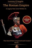 The Roman Empire The Sword that Conquered and Created A Legacy that Lives Within Us Book 1 The Roman Empire The Sword that Conquered and Created A Legacy that Lives Within Us Book 1