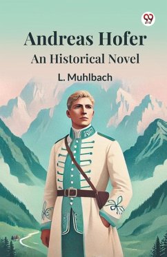 Andreas Hofer An Historical Novel - Muhlbach, L.