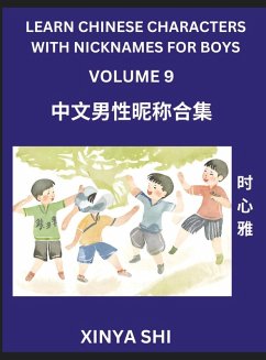 Learn Chinese Characters with Nicknames for Boys (Part 9)- Quickly Self-learn Mandarin Language and Culture, Vocabulary of Hundreds of Chinese Characters Words with Names Suitable for Young and Adults, English, Pinyin, HSK All Levels, Beginners, Intermedi - Shi, Xinya