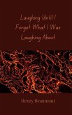 Laughing Until I Forget What I Was Laughing About