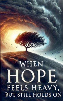 When Hope Feels Heavy, But Still Holds On - Rhoades, Joshua