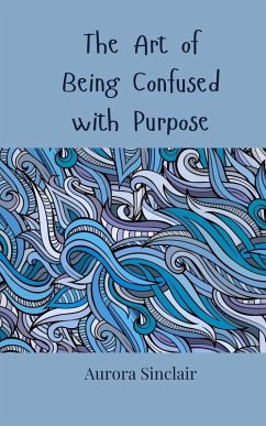 The Art of Being Confused with Purpose - Sinclair, Aurora