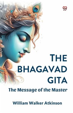 The Bhagavad Gita The Message of the Master - Atkinson, William Walker