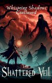 The Shattered Veil (Whispering Shadows Continued) The Shattered Veil (Whispering Shadows Continued)