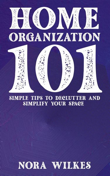 Home Organization 101 - Simple Tips to Declutter and Simplify Your Space (eBook, ePUB) Home Organization 101 - Simple Tips to Declutter and Simplify Your Space (eBook, ePUB)