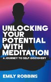 Unlocking Your Potential with Meditation - A Journey to Self-Discovery (eBook, ePUB) Unlocking Your Potential with Meditation - A Journey to Self-Discovery (eBook, ePUB)