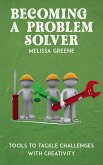 Becoming a Problem Solver - Tools to Tackle Challenges with Creativity (eBook, ePUB)