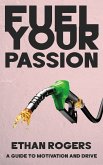 Fuel Your Passion - A Guide to Motivation and Drive (eBook, ePUB)