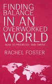 Finding Balance in an Overworked World - How to Prioritize and Thrive (eBook, ePUB)