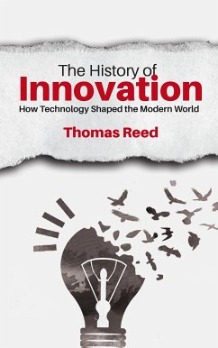 The History of Innovation - How Technology Shaped the Modern World (eBook, ePUB) - Reed, Thomas