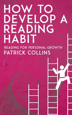How to Develop a Reading Habit - Reading for Personal Growth (eBook, ePUB) - Collins, Patrick