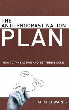 The Anti-Procrastination Plan - How to Take Action and Get Things Done (eBook, ePUB) - Edwards, Laura