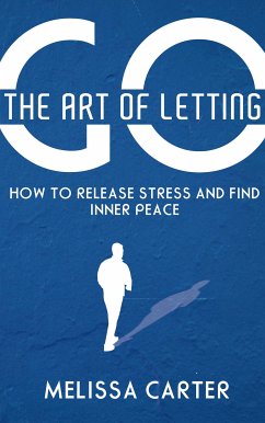 Cover The Art of Letting Go - How to Release Stress and Find Inner Peace (eBook, ePUB)