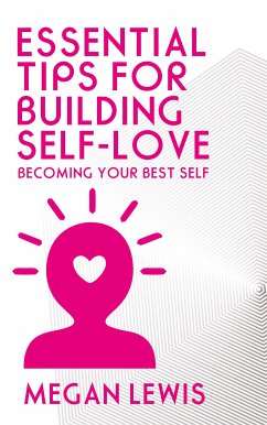 Essential Tips for Building Self-Love - Becoming Your Best Self (eBook, ePUB) Cover Essential Tips for Building Self-Love - Becoming Your Best Self (eBook, ePUB)