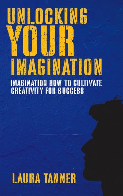 Cover Unlocking Your Imagination - How to Cultivate Creativity for Success (eBook, ePUB)