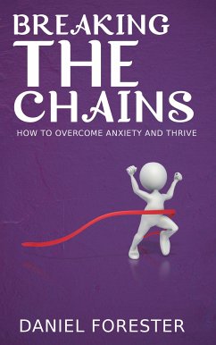 Cover Breaking the Chains - How to Overcome Anxiety and Thrive (eBook, ePUB)