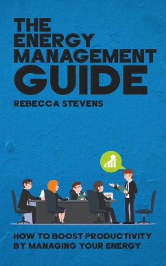 Cover The Energy Management Guide - How to Boost Productivity by Managing Your Energy (eBook, ePUB)