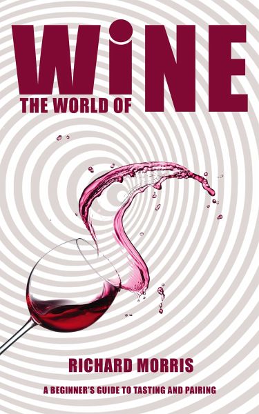 The World of Wine - A Beginner’s Guide to Tasting and Pairing (eBook, ePUB) The World of Wine - A Beginner’s Guide to Tasting and Pairing (eBook, ePUB)
