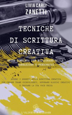 Tecniche di scrittura creativa: guida completa per migliorare stile, narrazione e personaggi (eBook, ePUB) Cover Tecniche di scrittura creativa: guida completa per migliorare stile, narrazione e personaggi (eBook, ePUB)