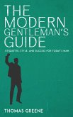 The Modern Gentleman’s Guide - Etiquette, Style, and Success for Today’s Man (eBook, ePUB) The Modern Gentleman’s Guide - Etiquette, Style, and Success for Today’s Man (eBook, ePUB)