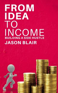Cover From Idea to Income - Building a Side Hustle (eBook, ePUB)