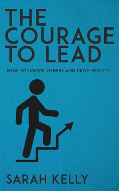 Cover The Courage to Lead - How to Inspire Others and Drive Results (eBook, ePUB)