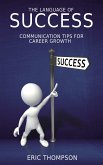 The Language of Success - Communication Tips for Career Growth (eBook, ePUB) The Language of Success - Communication Tips for Career Growth (eBook, ePUB)