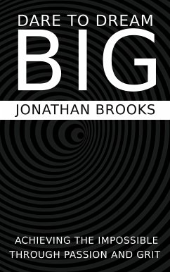 Dare to Dream Big - Achieving the Impossible Through Passion and Grit (eBook, ePUB) - Brooks, Jonathan