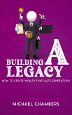 Building a Legacy - How to Create Wealth That Lasts Generations (eBook, ePUB)