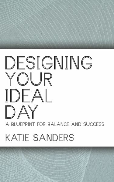 Designing Your Ideal Day - A Blueprint for Balance and Success (eBook, ePUB)