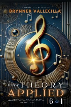Cover MUSIC THEORY APPLIED 6 in 1: Comprehensive synthesis of key techniques and concepts for musicians and composers (eBook, ePUB)