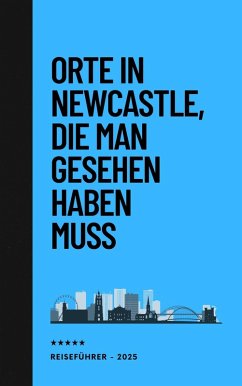 Cover Orte in Newcastle, die man gesehen habben muss: Reiseführer (2025) (eBook, ePUB)