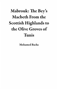 Mabrouk: The Bey's Macbeth From the Scottish Highlands to the Olive Groves of Tunis (eBook, ePUB) - Bacha, Mohamed