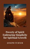 Poverty of Spirit: Embracing Simplicity for Spiritual Growth (eBook, ePUB) Poverty of Spirit: Embracing Simplicity for Spiritual Growth (eBook, ePUB)