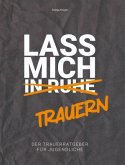 Lass mich (in Ruhe) trauern Lass mich (in Ruhe) trauern