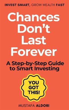 Chances Don't Last Forever: A Step-by-Step Guide to Smart Investing (eBook, ePUB) - Al-Dori, Mustafa