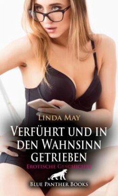 Cover Verführt und in den Wahnsinn getrieben   Erotische Geschichte + 2 weitere Geschichten