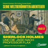 Sherlock Holmes und die Jagd nach Professor Flax (Seine weltberühmten Abenteuer, Folge 37) (MP3-Download) Sherlock Holmes und die Jagd nach Professor Flax (Seine weltberühmten Abenteuer, Folge 37) (MP3-Download)