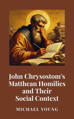 John Chrysostom's Matthean Homilies and Their Social Context (eBook, ePUB) - Young, Michael