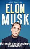 Elon Musk: Die Biografie eines Unternehmers und Innovators (eBook, ePUB) Elon Musk: Die Biografie eines Unternehmers und Innovators (eBook, ePUB)