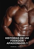 Histórias de um Fodedor Apaixonado. 1 (eBook, ePUB)