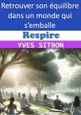 Respire Retrouver son équilibre dans un monde qui s'emballe (eBook, ePUB)