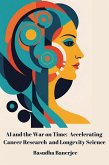 AI and the War on Time: Accelerating Cancer Research and Longevity Science (eBook, ePUB) AI and the War on Time: Accelerating Cancer Research and Longevity Science (eBook, ePUB)