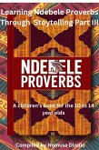 Learning Ndebele Proverbs Through Storytelling Part III (eBook, ePUB) Learning Ndebele Proverbs Through Storytelling Part III (eBook, ePUB)