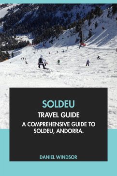 Soldeu Travel Guide: A Comprehensive Guide to Soldeu, Andorra (eBook, ePUB) - Windsor, Daniel